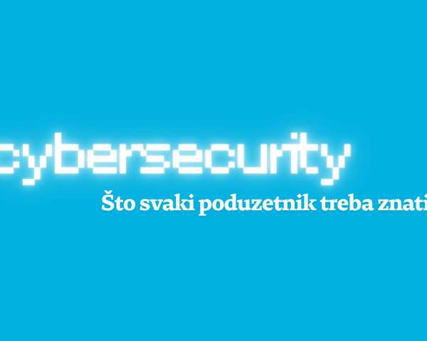 Cybersecurity: Što svaki poduzetnik treba znati?